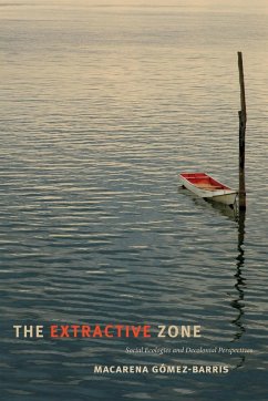 The Extractive Zone - Gomez-Barris, Macarena