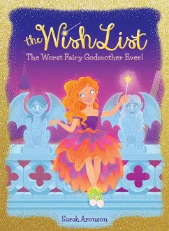 The Worst Fairy Godmother Ever! (the Wish List #1) - Aronson, Sarah