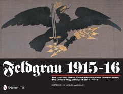 Feldgrau 1915-16: The War and Peace Time Uniforms of the German Army - The Official Regulations of 1915-1916 - Woolley, Charles