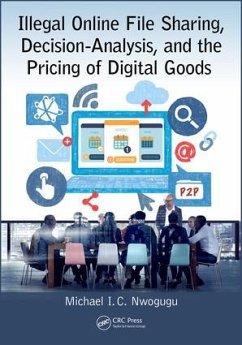 Illegal Online File Sharing, Decision-Analysis, and the Pricing of Digital Goods - Nwogugu, Michael I C