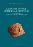 Rirha : site Antique et Médiéval du Maroc III : période romaine, 40 ap. J.C.-fin du IIIe siècle ap. J.C.
