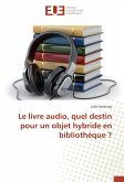 Le livre audio, quel destin pour un objet hybride en bibliothèque ?