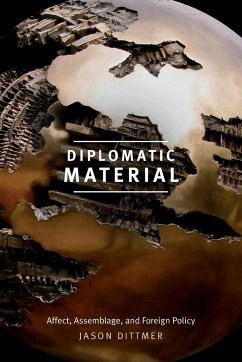 Diplomatic Material: Affect, Assemblage, and Foreign Policy - Dittmer, Jason