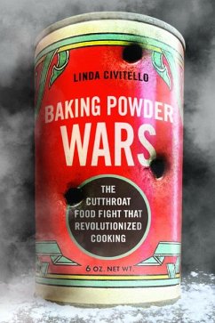 Baking Powder Wars: The Cutthroat Food Fight That Revolutionized Cooking - Civitello, Linda