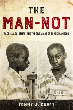 The Man-Not: Race, Class, Genre, and the Dilemmas of Black Manhood - Curry, Tommy J.