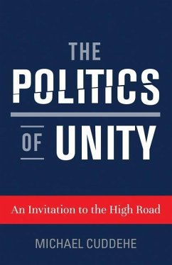 The Politics of Unity: An Invitation to the High Road - Cuddehe, Michael
