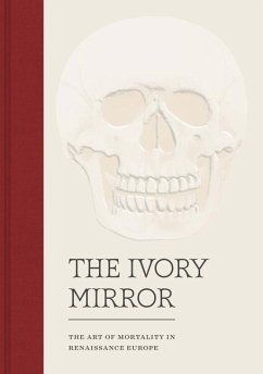 The Ivory Mirror: The Art of Mortality in Renaissance Europe - Perkinson, Stephen