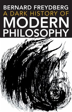 A Dark History of Modern Philosophy - Freydberg, Bernard