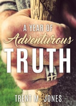 A Year of Adventurous Truth - Jones, Trent M.