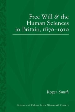 Free Will and the Human Sciences in Britain, 1870-1910 - Smith, Roger