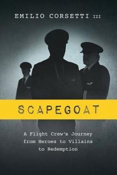 Scapegoat: A Flight Crew's Journey from Heroes to Villains to Redemption - Corsetti III, Emilio