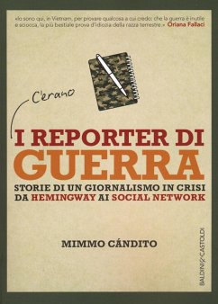 I reporter di guerra. Storie di un giornalismo in crisi da Hemingway ai social network - Candito, Mimmo