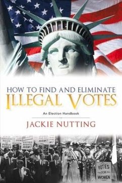 How to Find and Eliminate Illegal Votes: An Election Handbook Volume 1 - Nutting, Jackie; Nutting, Bruce