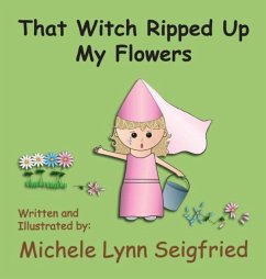 That Witch Ripped Up My Flowers - Seigfried, Michele Lynn