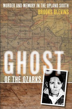 Ghost of the Ozarks: Murder and Memory in the Upland South - Blevins, Brooks