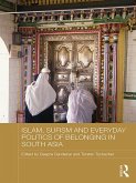 Islam, Sufism and Everyday Politics of Belonging in South Asia (eBook, PDF)