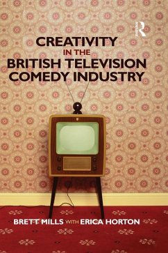 Creativity in the British Television Comedy Industry (eBook, PDF) - Mills, Brett; Horton, Erica