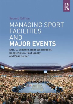 Managing Sport Facilities and Major Events (eBook, PDF) - Schwarz, Eric C.; Westerbeek, Hans; Liu, Dongfeng; Emery, Paul; Turner, Paul