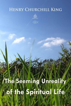 The Seeming Unreality of the Spiritual Life (eBook, ePUB) - Churchill King, Henry