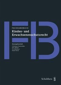 Fachhandbuch Kindes- und Erwachsenenschutzrecht - Fachhandbuch Kindes- und Erwachsenenschutzrecht: Expertenwissen für die Praxis Fountoulakis, Christiana; Affolter-Fringeli, Kurt; Biderbost, Yvo and Steck, Daniel