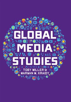 Global Media Studies (eBook, ePUB) - Miller, Toby; Kraidy, Marwan M.