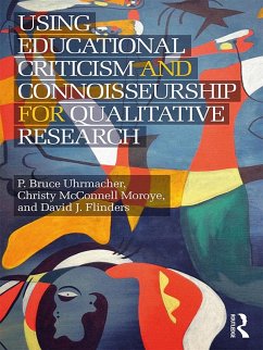 Using Educational Criticism and Connoisseurship for Qualitative Research (eBook, PDF) - Uhrmacher, P Bruce; McConnell Moroye, Christy; Flinders, David J.