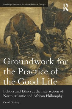 Groundwork for the Practice of the Good Life (eBook, PDF) - Ochieng, Omedi