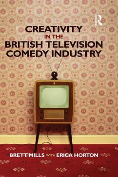 Creativity in the British Television Comedy Industry (eBook, ePUB) - Mills, Brett; Horton, Erica