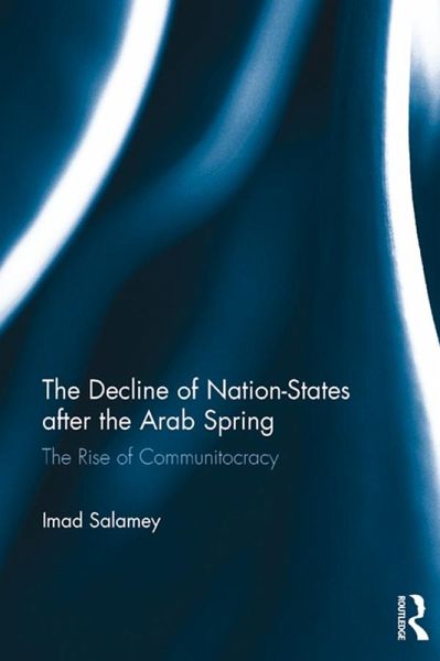 The Decline of Nation-States after the Arab Spring (eBook, ePUB) The Decline of Nation-States after the Arab Spring (eBook, ePUB)