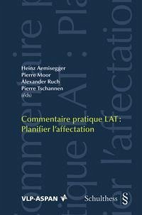 Commentaire pratique LAT : Planifier l'affectation - Aemisegger, Heinz, Pierre Moor und Alexander Ruch
