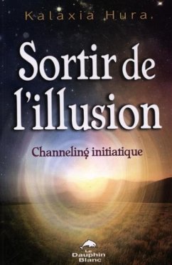Sortir de l'illusion : Channeling initiatique (eBook, PDF)