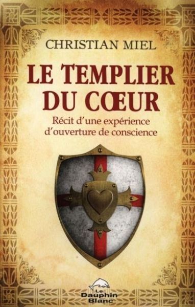 Le templier du coeur : Recit d'une experience d'ouverture de conscience (eBook, PDF) Le templier du coeur : Recit d'une experience d'ouverture de conscience (eBook, PDF)