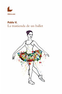 La trastienda de un ballet (eBook, ePUB) - Pablo V.