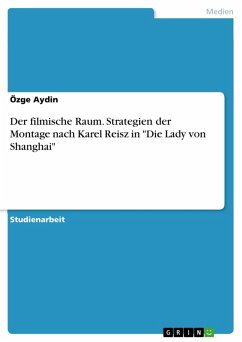Der filmische Raum. Strategien der Montage nach Karel Reisz in "Die Lady von Shanghai" (eBook, ePUB) Der filmische Raum. Strategien der Montage nach Karel Reisz in "Die Lady von Shanghai" (eBook, ePUB)