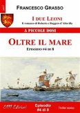 I due Leoni - Oltre il mare - ep. #4 di 8 (eBook, ePUB)