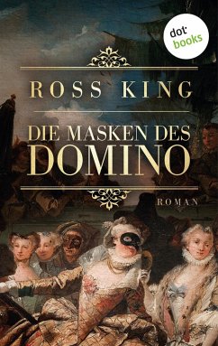 Die Masken des Domino: Roman Das Geheimnis der Lady Beauclair: Ein opulentes Historiengemälde über Venedig Ross King Author