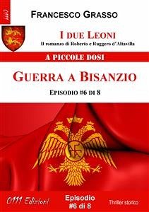 I due Leoni - Guerra a Bisanzio - ep. #6 di 8 (eBook, ePUB) - Grasso, Francesco