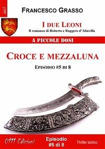 I due Leoni - Croce e mezzaluna - ep. #5 di 8 (eBook, ePUB) - Grasso, Francesco