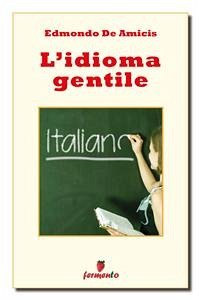 L'idioma gentile (eBook, ePUB) - De Amicis, Edmondo