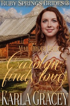 Cover Mail Order Bride - Carolyn Finds Love (Ruby Springs Brides, #3) (eBook, ePUB)