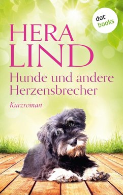 Hunde und andere Herzensbrecher (eBook, ePUB) - Lind, Hera