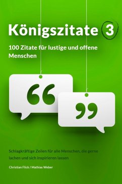 Königszitate 3: 100 Zitate für lustige und offene Menschen (eBook, ePUB) - Flick, Christian; Weber, Mathias