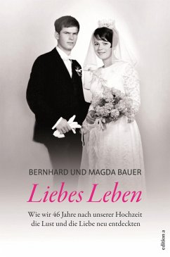 Liebes Leben (eBook, ePUB) - Bauer, Bernhard; Bauer, Magda