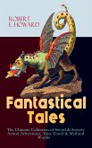 Fantastical Tales - The Ultimate Collection of Sword & Sorcery Action-Adventures, Time Travel & Mythical Worlds (eBook, ePUB)