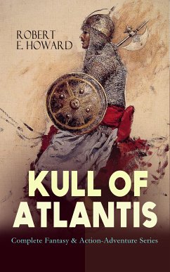 KULL OF ATLANTIS - Complete Fantasy & Action-Adventure Series (eBook, ePUB) - Howard, Robert E.