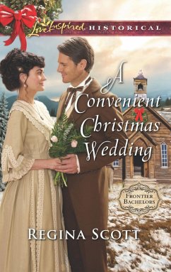 A Convenient Christmas Wedding (Mills & Boon Love Inspired Historical) (Frontier Bachelors, Book 5) (eBook, ePUB) - Scott, Regina