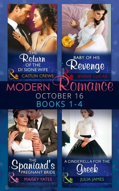 Modern Romance October 2016 Books 1-4: The Return of the Di Sione Wife / Baby of His Revenge / The Spaniard's Pregnant Bride / A Cinderella for the Greek (eBook, ePUB) - Crews, Caitlin; Lucas, Jennie; Yates, Maisey; James, Julia