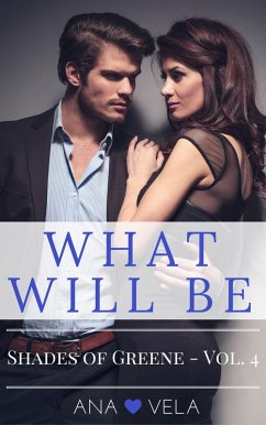 What Will Be (Shades of Greene - Vol. 4) (eBook, ePUB) - Vela, Ana