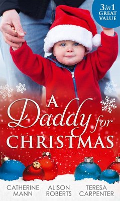 A Daddy For Christmas: Yuletide Baby Surprise / Maybe This Christmas...? / The Sheriff's Doorstep Baby (eBook, ePUB) - Mann, Catherine; Roberts, Alison; Carpenter, Teresa