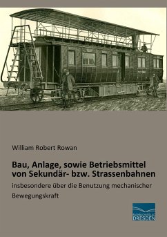 Bau, Anlage, sowie Betriebsmittel von Sekundär- bzw. Strassenbahnen - Rowan, William Robert